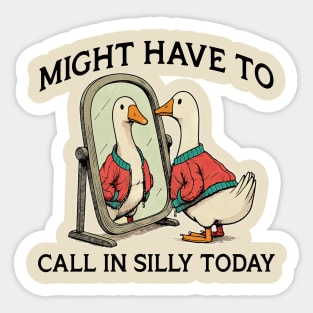 Funny goose : Might have to call in silly today Sticker